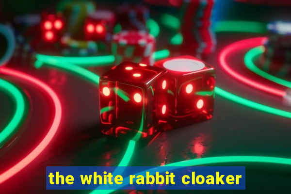 the white rabbit cloaker